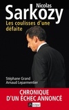 Arnaud Leparmentier et Stéphane Grand - Nicolas Sarkozy - Les coulisses d'une défaite.