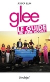 Jessica Blum - Glee : le guide du série-addict.