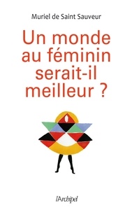Muriel de Saint-Sauveur - Un monde au féminin serait-il meilleur?.
