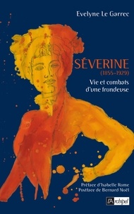 Evelyne Le Garrec - Séverine, vie et combats d une frondeuse.