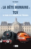 Guy Roques - De La Bête humaine au TGV - Le train à la conquête de l'Histoire.