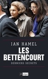 Ian Hamel - Les Bettencourt - Derniers secrets.