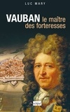 Luc Mary - Vauban, le maître des forteresses.