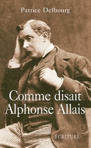 Patrice Delbourg - Comme disait Alphonse Allais.