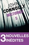 John Connolly - Nocturnes 5 - 3 nouvelles inédites - Un vert très, très foncé - Le bel engrais de miss Froom - Le gouffre de Wakeford.