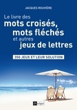 Jacques Rouvière - Le livre des mots croisés, mots fléchés et autres jeux de lettres - 357 grilles et problèmes et leur solution.