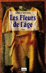 Arièle Butaux - Les fleurs de l'âge.