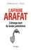 Emmanuel Faux - L'affaire Arafat : l'étrange mort du leader palestinien.