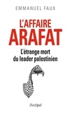 Emmanuel Faux - L'affaire Arafat - L'étrange mort du leader palestinien.