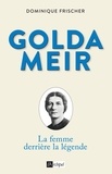 Dominique Frischer - Golda Meir - La femme derrière la légende.