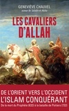 Geneviève Chauvel - Les cavaliers d'Allah - De l'Orient vers l'Occident, l'Islam conquérant.