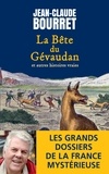Jean-Claude Bourret - La bête du Gévaudan et autres histoires vraies - Les grands dossiers de la France mystérieuse.