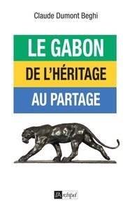 Claude Dumont-Beghi et Claude Dumont-Beghi - Le Gabon : de l'héritage au partage.
