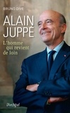 Bruno Dive - Alain Juppé, l'homme qui revient de loin.