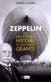 Gérard-A Jaeger - Zeppelin ou l'incroyable histoire des dirigeables géants.