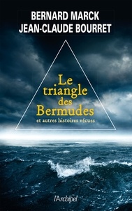 Jean-Claude Bourret et Bernard Marck - Le Triangle des Bermudes - Et autres histoires vécues.