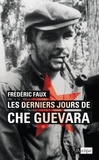 Frédéric Faux - Les derniers jours de Che Guevara.