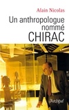 Alain Nicolas - Un anthropologue nommé Chirac.