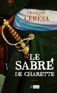 François Cérésa - Le Sabre de Charette - Le Lys blanc***.