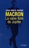 Jean-Marc Daniel - Macron, la valse folle de Jupiter.