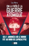 Luc Mary - On a frôlé la guerre atomique !.
