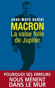 Jean-Marc Daniel et Jean-Marc Daniel - Macron, la valse folle de Jupiter.
