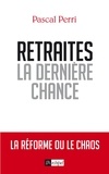 Pascal Perri - Retraites : la dernière chance.