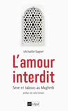 Michaëlle Gagnet - L'amour interdit - Sexe et tabous au Maghreb.