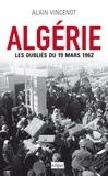 Alain Vincenot - Algérie - Les oubliés du 19 mars 1962.