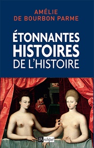Amélie de Bourbon Parme - Etonnantes histoires de l'Histoire.