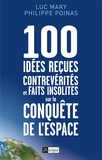 Luc Mary et Philippe Poinas - 100 idées reçues, contrevérités et faits insolites sur la conquête de l'espace.
