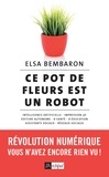 Elsa Bembaron - Ce pot de fleurs est un robot - Révolution numérique : vous n'avez encore rien vu !.