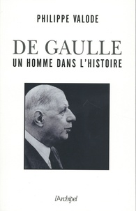 Philippe Valode - Charles de Gaulle - Un homme dans l'histoire (1890-1970).