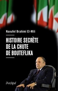 Naoufel Brahimi El Mili - Histoire secrète de la chute de Bouteflika.