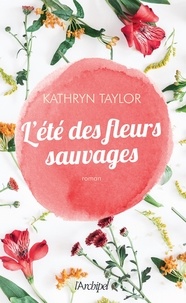 Kathryn Taylor - L'été des fleurs sauvages.