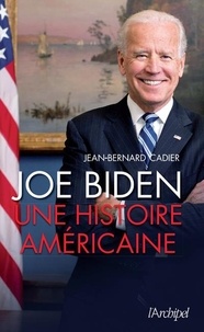 Jean-Bernard Cadier - Joe Biden - Une histoire américaine.