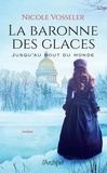 Nicole Vosseler - La baronne des glaces Tome 1 : Jusqu'au bout du monde.