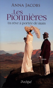 Anna Jacobs - Les pionnières Tome 3 : Un rêve à portée de main.