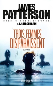 James Patterson et Shan Serafin - Trois femmes disparaissent.
