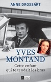 Anne Drossart - Yves Montand - Cette enfant qui te tendait les bras.