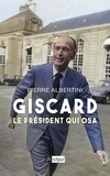 Pierre Albertini - Giscard, le président qui osa.