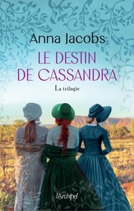 Anna Jacobs - Le destin de Cassandra Intégrale : Le destin de Cassandra suivi de Cassandra et ses soeurs et de l'héritage de Cassandra.