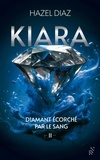 Hazel Diaz - Kiara, diamant écorché par le sang Tome 2 : .