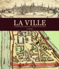 Chris Schüler - La ville - La cartographie urbaine de l'Antiquité au XXe siècle.