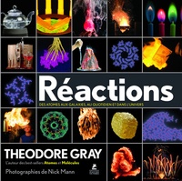 Theodore Gray - Réactions - Des atomes aux galaxies, au quotidien et dans l'univers.