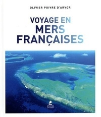 Olivier Poivre d'Arvor - Voyages en mers françaises.