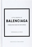 Emmanuelle Dirix - Little Book of Balenciaga - L'histoire d'une maison de mode mythique.