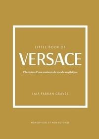 Laia Farran Graves - Little Book of Versace - L'histoire d'une maison de mode mythique.