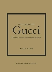 Karen Homer - Little Book of Gucci - L'histoire d'une maison de mode mythique.