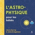 Chris Ferrie et Julia Kregenow - L'astrophysique pour les bébés.